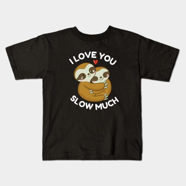 I Love You Slow Much Valentines Day Cute Couples Sloths Kids T-Shirt by Illustradise